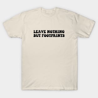 leave nothing but footprints T-Shirt